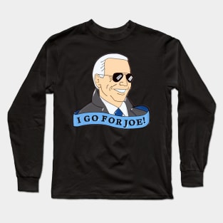 I Go For Joe Biden for President 2020 Long Sleeve T-Shirt